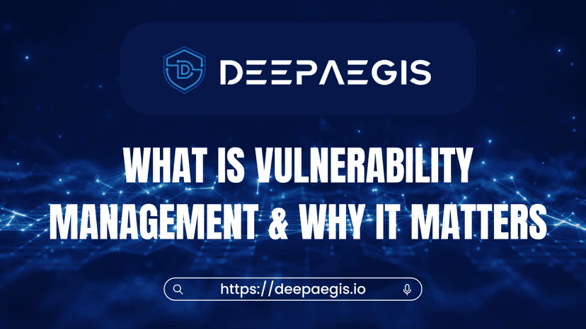 What is Vulnerability Management and Why Does It Matter?