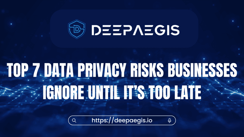 Top 7 Data Privacy Risks Businesses Ignore 